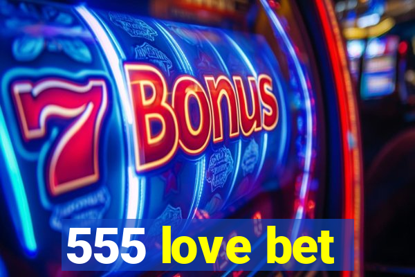 555 love bet